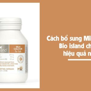 Cách dùng Milk Calcium Bio island cho bé hiệu quả nhất